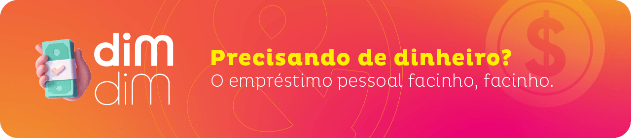 Dim Dim precisando de dinheiro? o emprestimo pessoal facinho